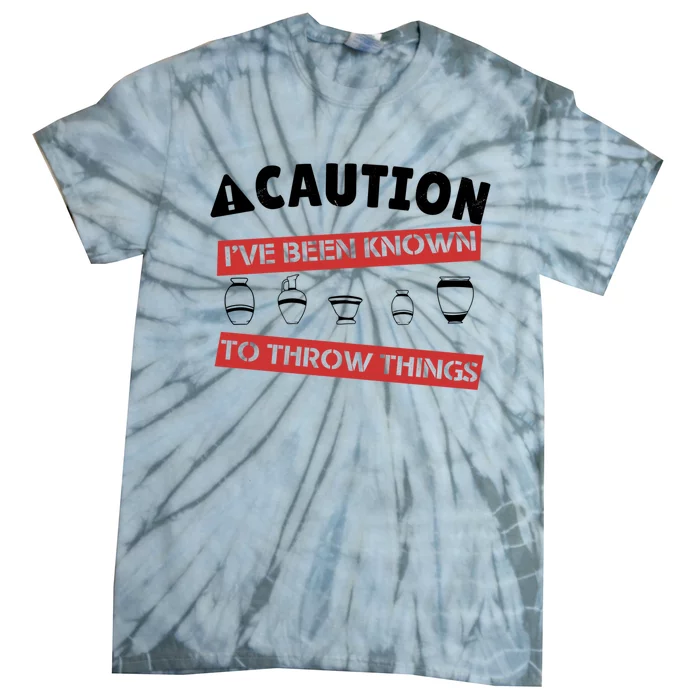 Caution I've Been Known To Throw Things Pottery Meme Cool Gift Tie-Dye T-Shirt