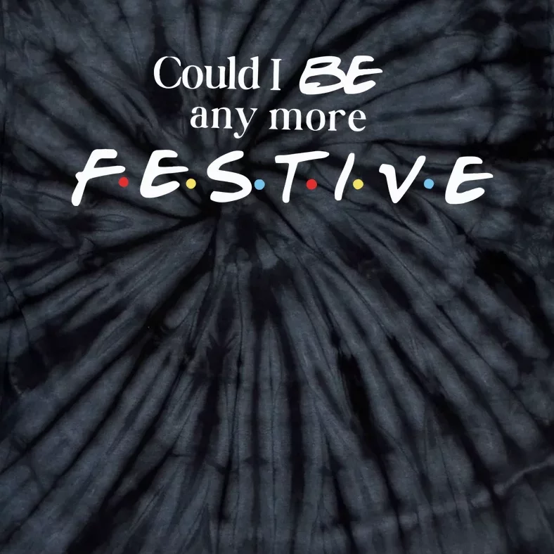 Could I Be Any More Festive Friends Show Holiday Gift Rest In Peace Tie-Dye T-Shirt