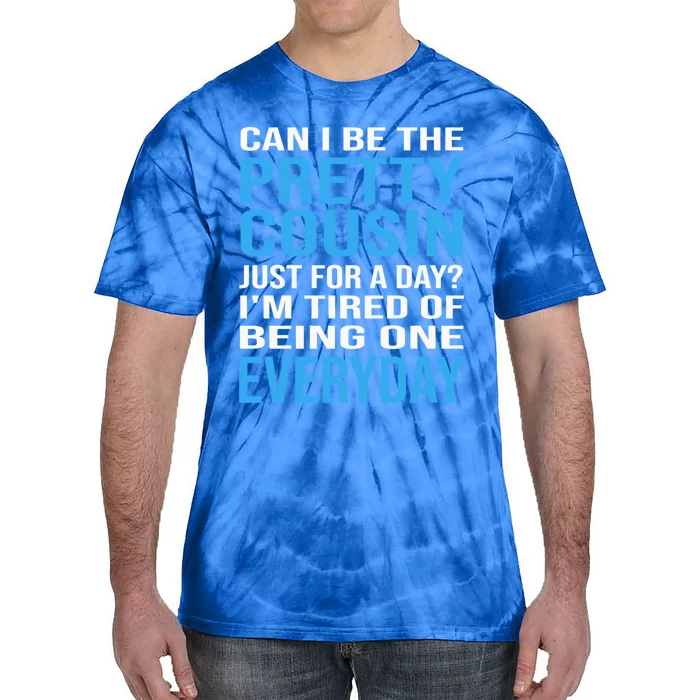 Can I Be The Pretty Cousin Just Day? Cousin Gift Tie-Dye T-Shirt