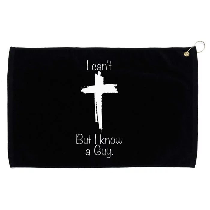 Cross I CanT But I Know A Guy Grommeted Golf Towel