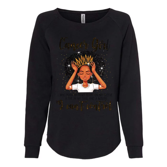 Cancer I Cant Control Zodiac Birthday Black Gift Womens California Wash Sweatshirt