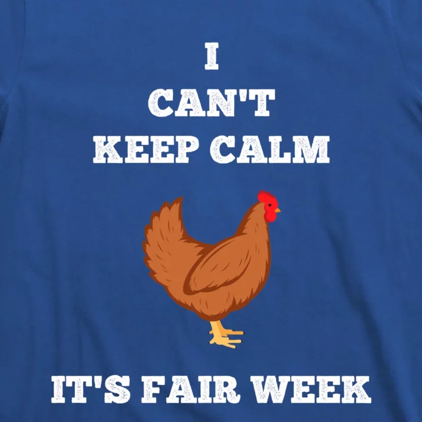 Chicken I Can't Keep Calm State Fair Week Back Print Gift Funny Gift T-Shirt