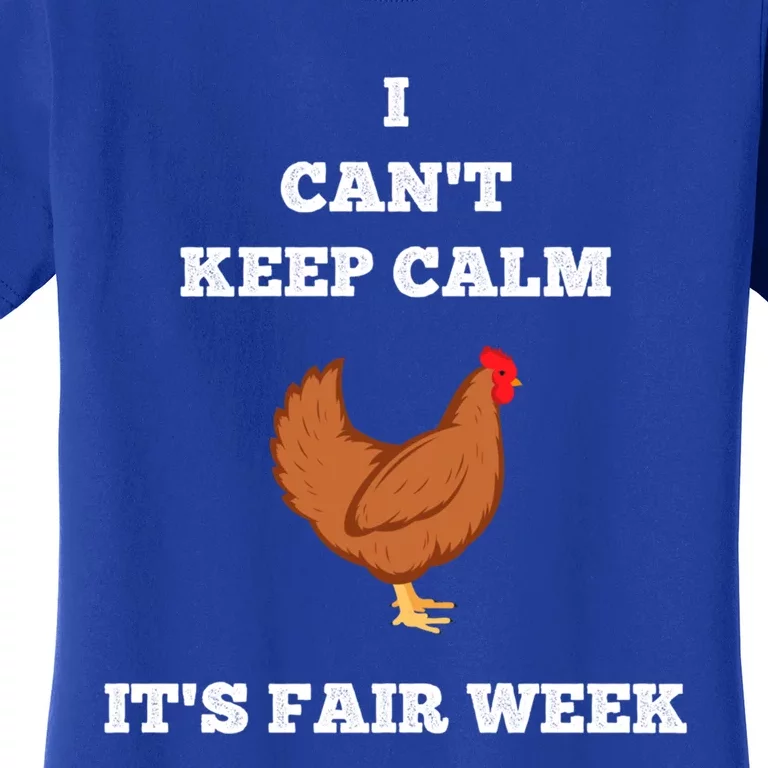 Chicken I Can't Keep Calm State Fair Week Back Print Gift Funny Gift Women's T-Shirt