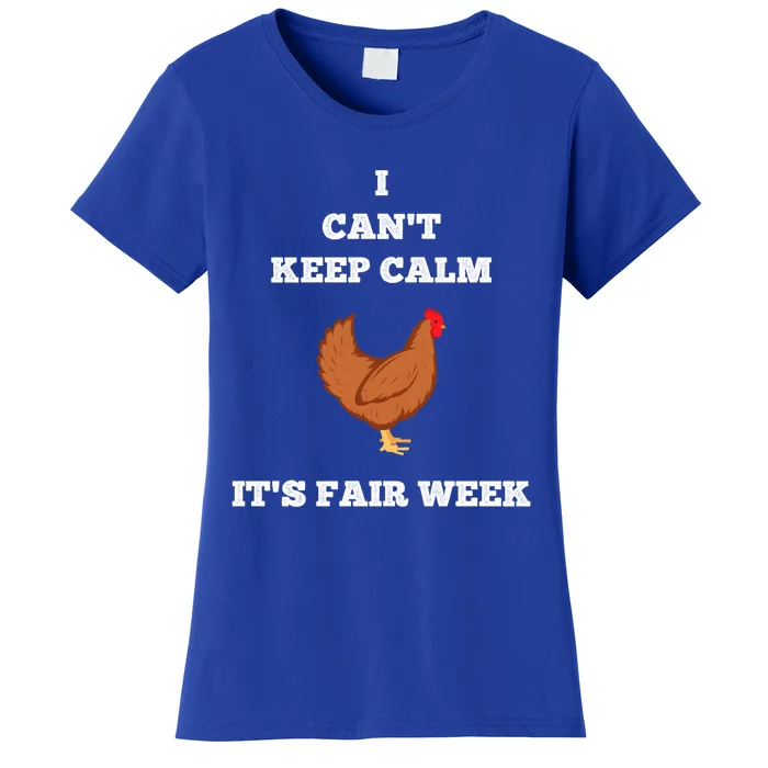 Chicken I Can't Keep Calm State Fair Week Back Print Gift Funny Gift Women's T-Shirt