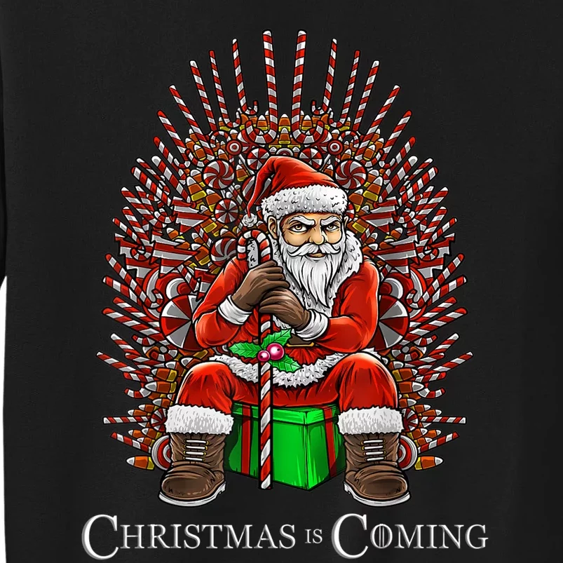 Christmas Is Coming Santa Sitting On Throne Funny Christmas TShirt Tall Sweatshirt