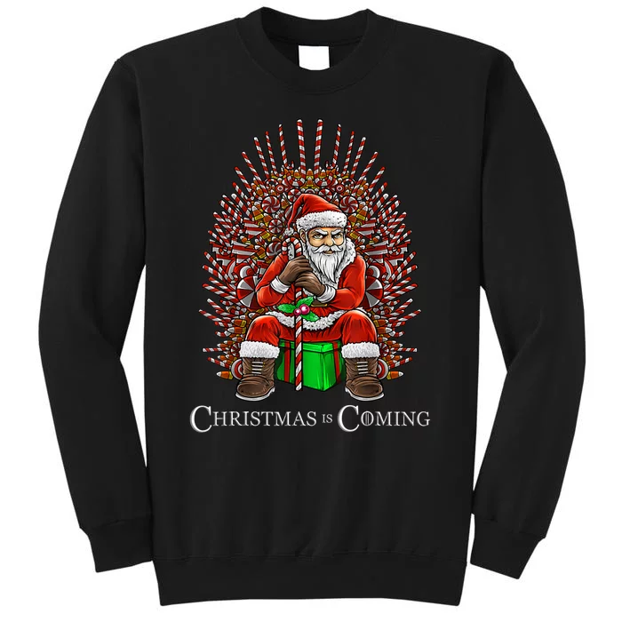 Christmas Is Coming Santa Sitting On Throne Funny Christmas TShirt Tall Sweatshirt