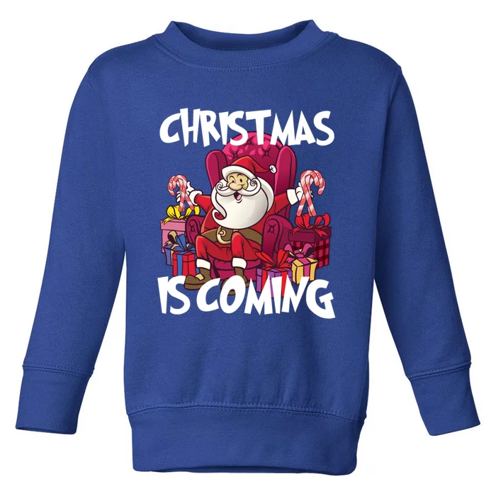 Christmas Is Coming Santa Claus Chistmas Season Gift Toddler Sweatshirt