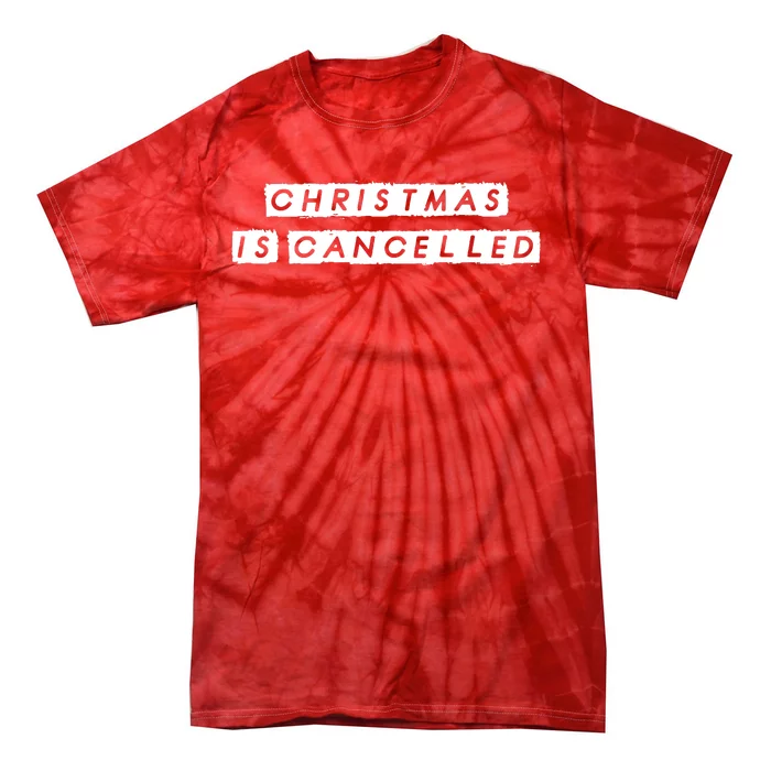 Christmas Is Cancelled Tie-Dye T-Shirt