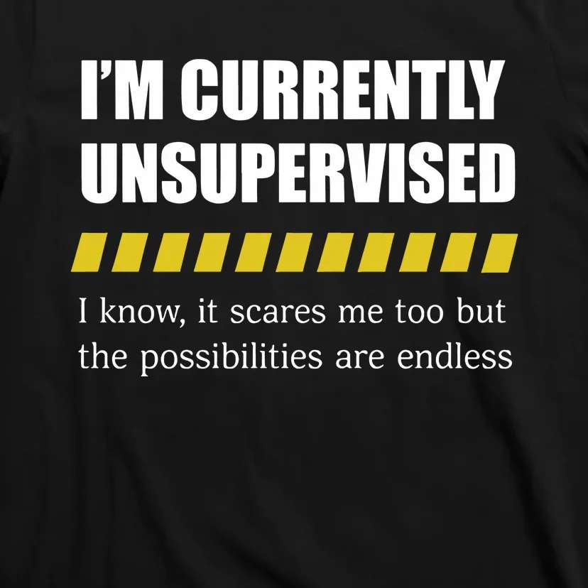 Colesweet IM Currently Unsupervised I Know It Scares Me Too But The Possibiliti T-Shirt