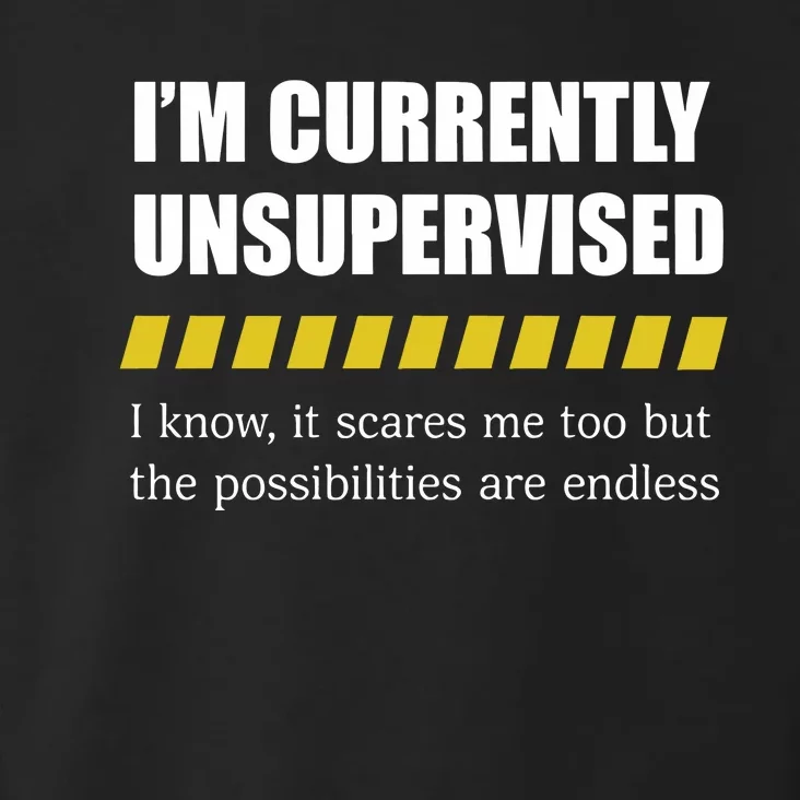 Colesweet IM Currently Unsupervised I Know It Scares Me Too But The Possibiliti Toddler Hoodie