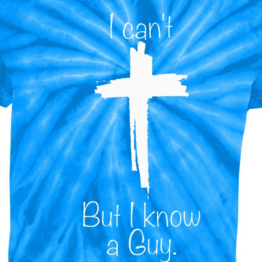 Cross I Can't But I Know A Guy Kids Tie-Dye T-Shirt