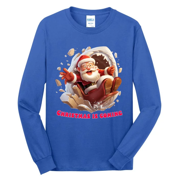 Christmas Is Coming Funny Santa Claus Is Coming To Town Art Gift Tall Long Sleeve T-Shirt