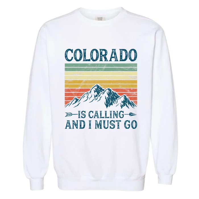 Colorado Is Calling And I Must Go Garment-Dyed Sweatshirt