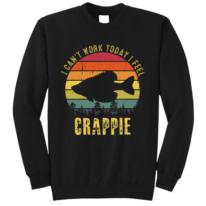 Cute I Cant Work Today I Feel Crappie Retro Funny Fishing Tall Sweatshirt