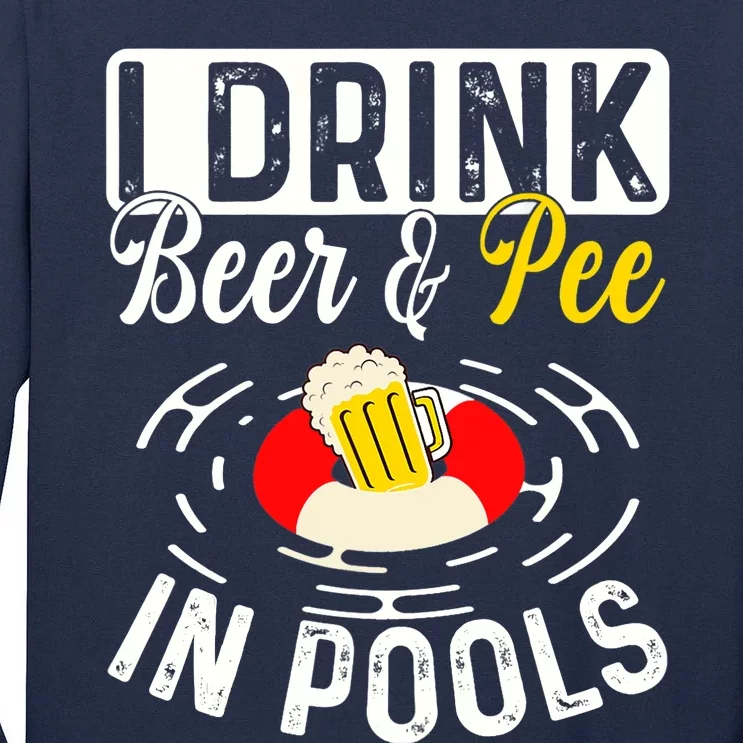 Cool I Drink Beer And Pee In Pools Funny Swimmer Drink Gift Tall Long Sleeve T-Shirt