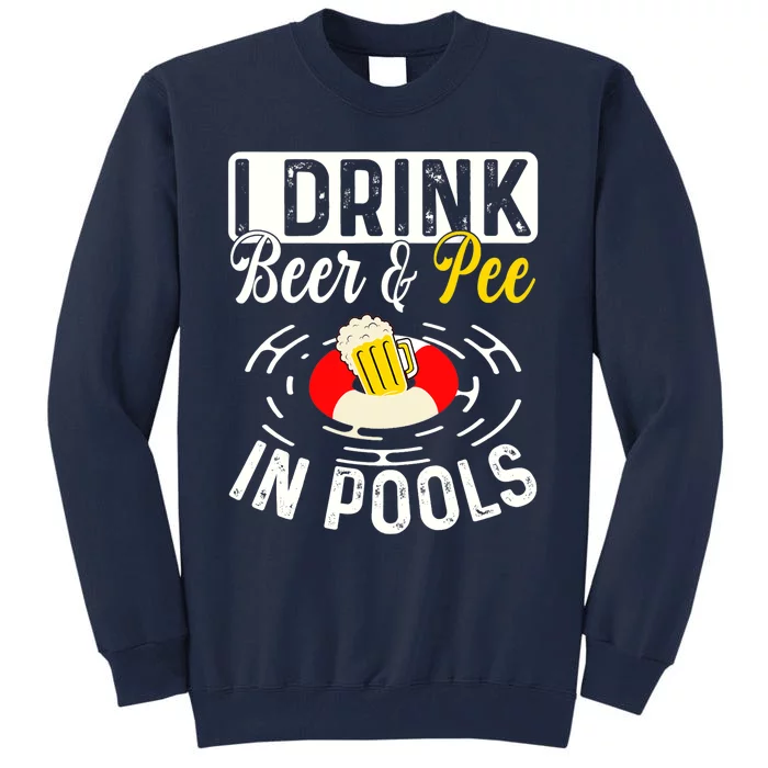 Cool I Drink Beer And Pee In Pools Funny Swimmer Drink Gift Tall Sweatshirt