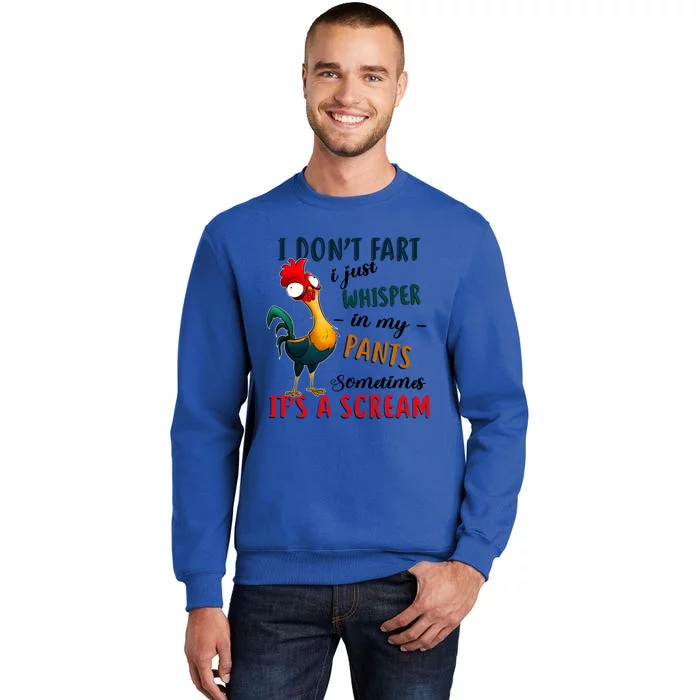 Chicken I Don't Fart I Just Whisper In My Pants Sometimes It Cool Gift Tall Sweatshirt