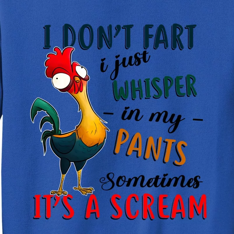 Chicken I Don't Fart I Just Whisper In My Pants Sometimes It Cool Gift Tall Sweatshirt