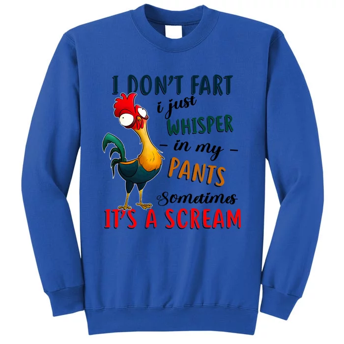 Chicken I Don't Fart I Just Whisper In My Pants Sometimes It Cool Gift Tall Sweatshirt