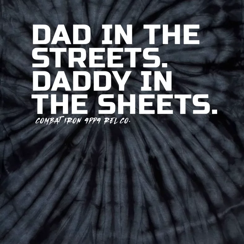 Combat Iron Dad In The Streets Daddy In The Sheets Tie-Dye T-Shirt