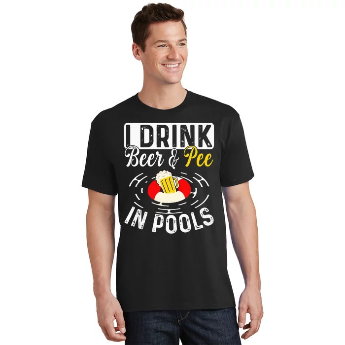 Cool I Drink Beer And Pee In Pools Funny Swimmer Drink Gift T-Shirt