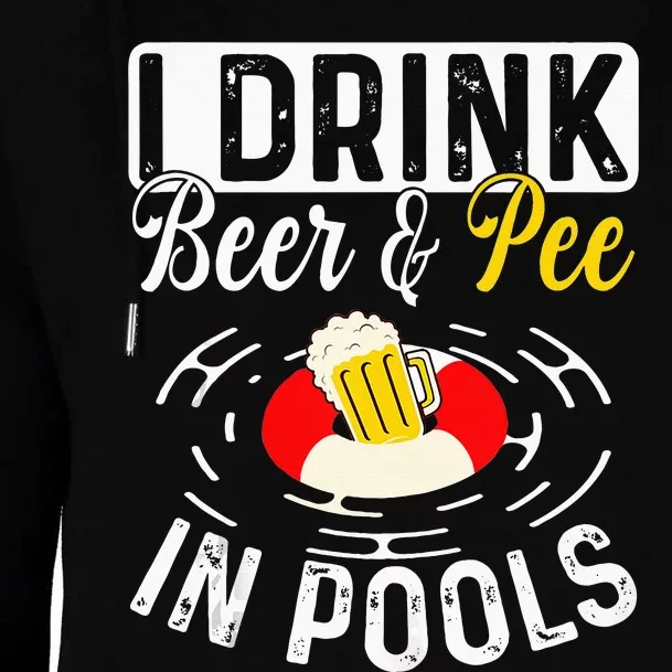 Cool I Drink Beer And Pee In Pools Funny Swimmer Drink Gift Womens Funnel Neck Pullover Hood