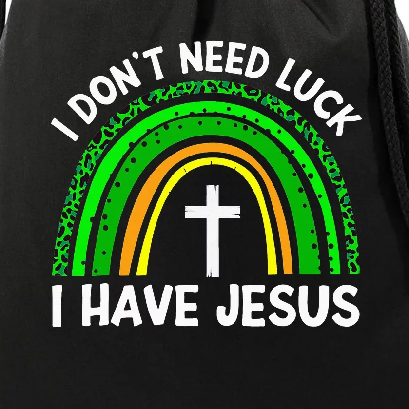 Christian I Don't Need Luck I Have Jesus God St Patricks Day Drawstring Bag