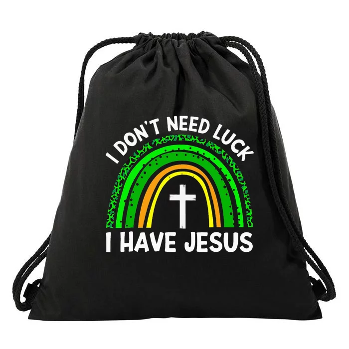 Christian I Don't Need Luck I Have Jesus God St Patricks Day Drawstring Bag