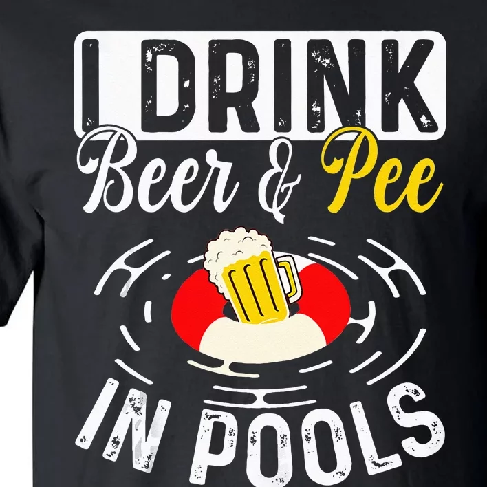 Cool I Drink Beer And Pee In Pools Funny Swimmer Drink Gift Tall T-Shirt