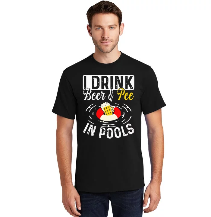 Cool I Drink Beer And Pee In Pools Funny Swimmer Drink Gift Tall T-Shirt