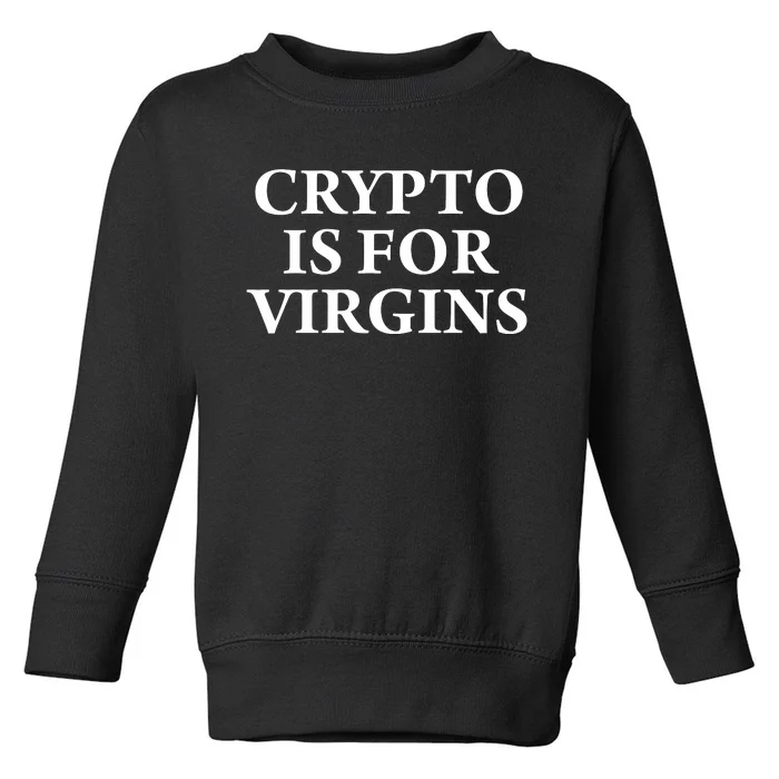 Crypto Is For Virgins Toddler Sweatshirt