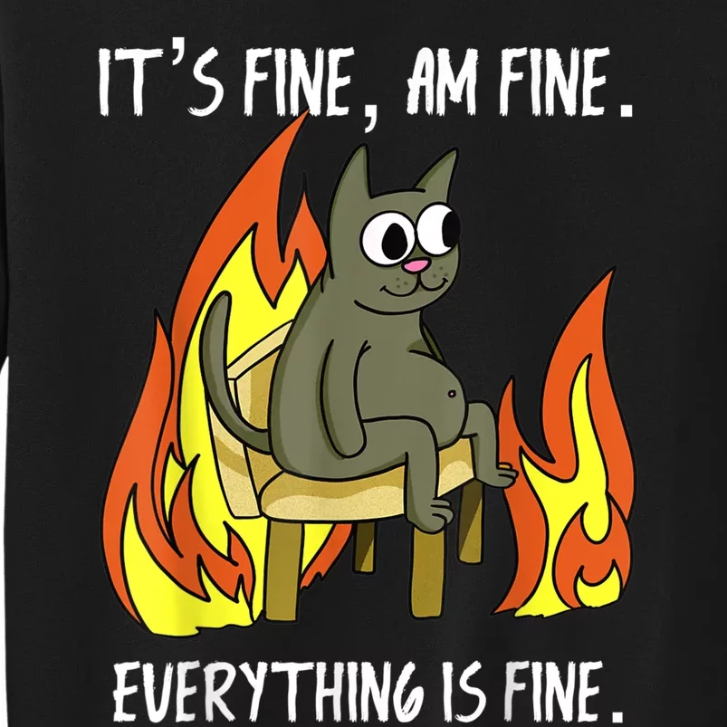 Cat ItS Fine IM Fine Everything Is Fine Tall Sweatshirt