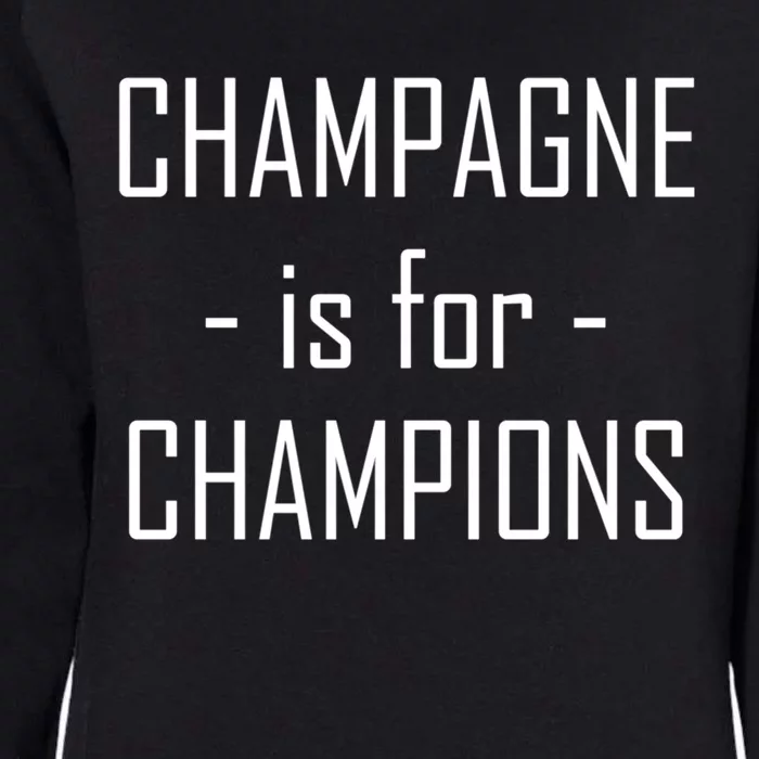 Champagne Is For Champions Funny Graphic Cool Gift Womens California Wash Sweatshirt