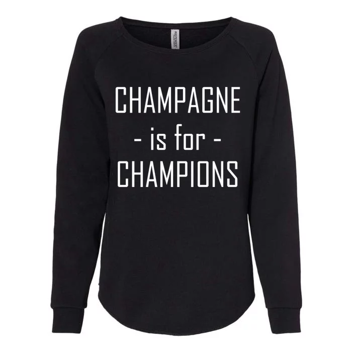 Champagne Is For Champions Funny Graphic Cool Gift Womens California Wash Sweatshirt