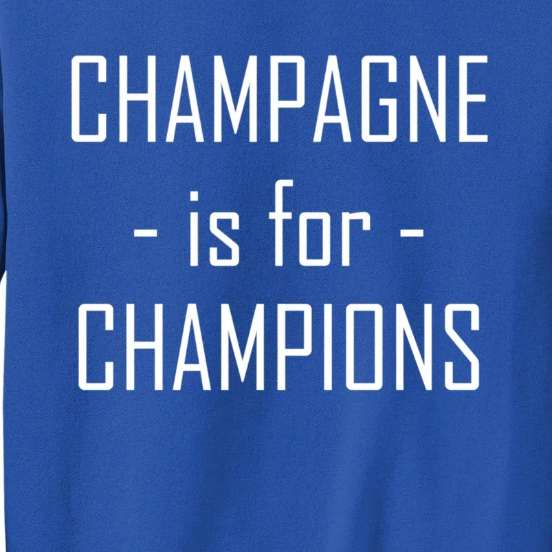 Champagne Is For Champions Funny Graphic Cool Gift Tall Sweatshirt