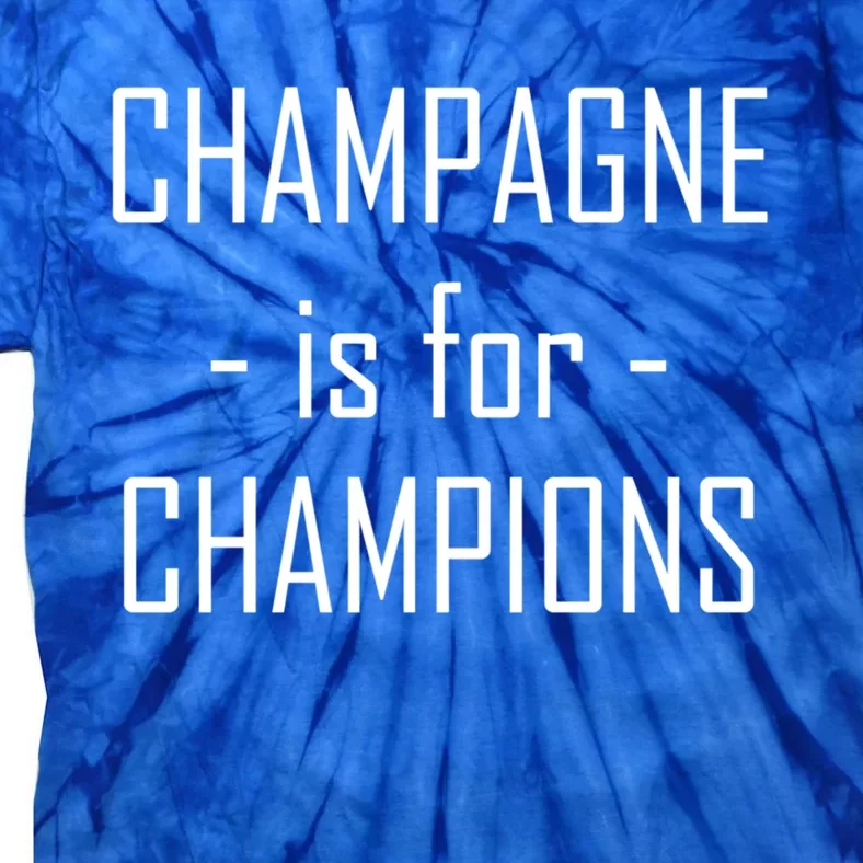 Champagne Is For Champions Funny Graphic Cool Gift Tie-Dye T-Shirt