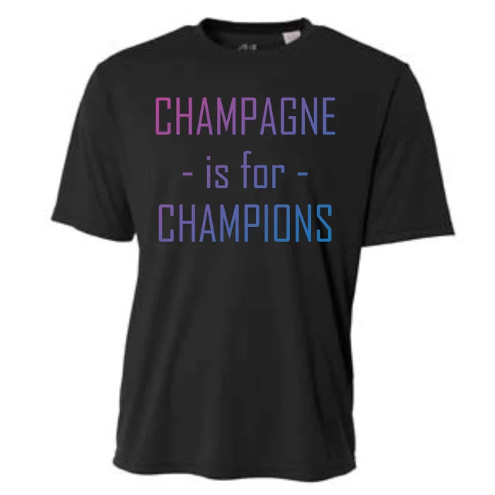 Champagne Is For Champions Funny Graphic Gift Cooling Performance Crew T-Shirt