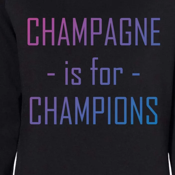 Champagne Is For Champions Funny Graphic Gift Womens California Wash Sweatshirt