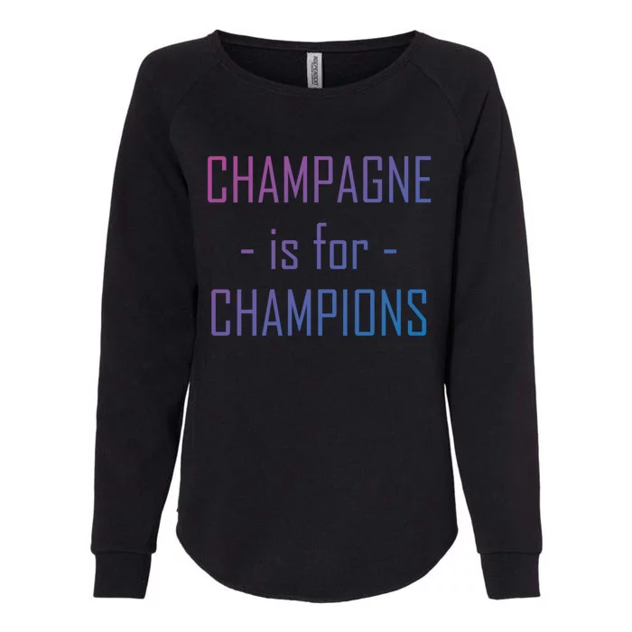 Champagne Is For Champions Funny Graphic Gift Womens California Wash Sweatshirt