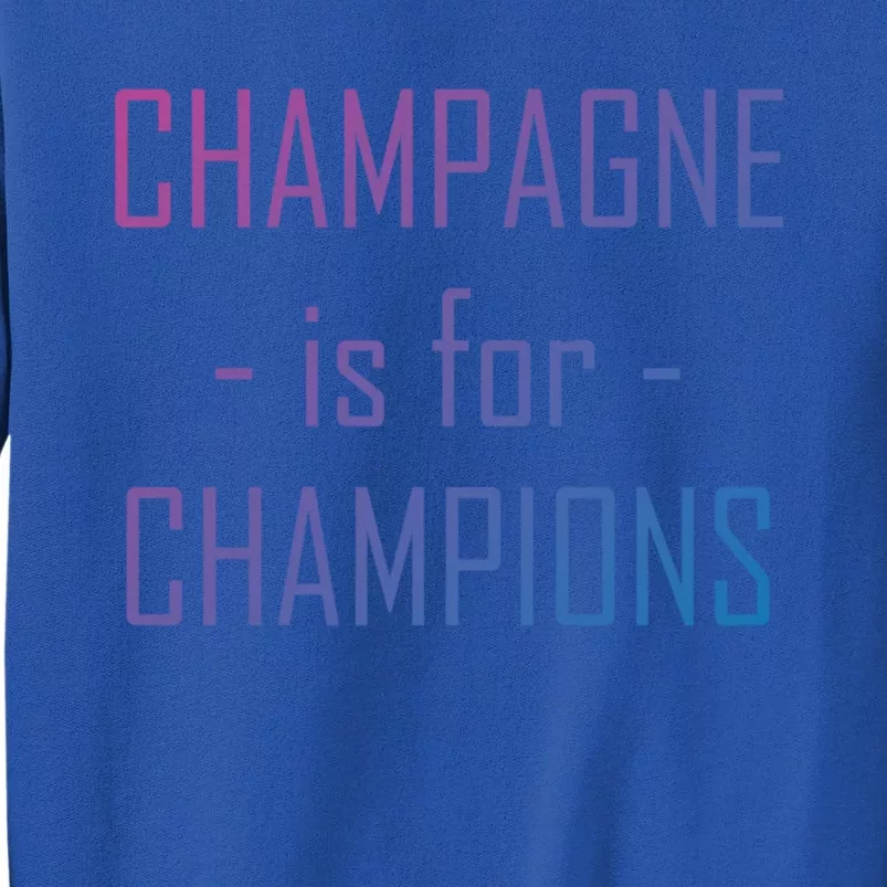 Champagne Is For Champions Funny Graphic Gift Sweatshirt