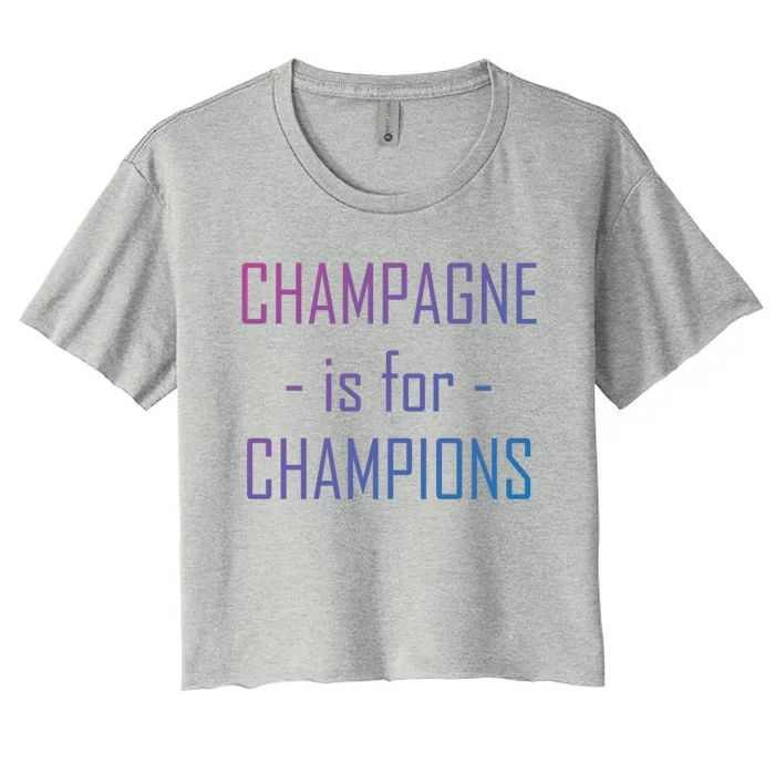 Champagne Is For Champions Funny Graphic Gift Women's Crop Top Tee