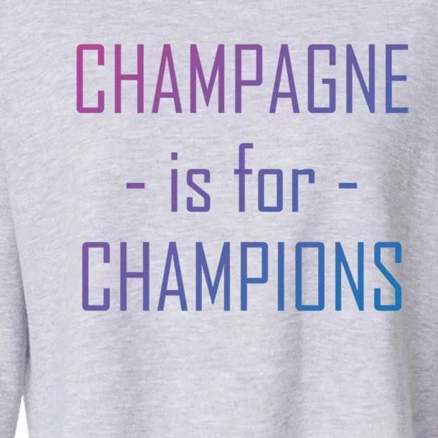 Champagne Is For Champions Funny Graphic Gift Cropped Pullover Crew