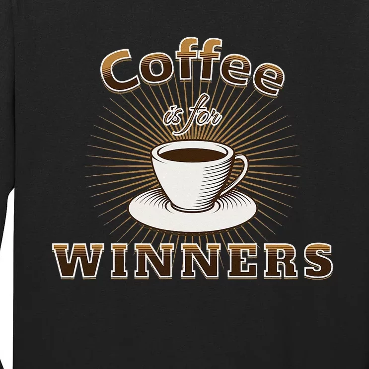 Coffee Is For Winners Tall Long Sleeve T-Shirt