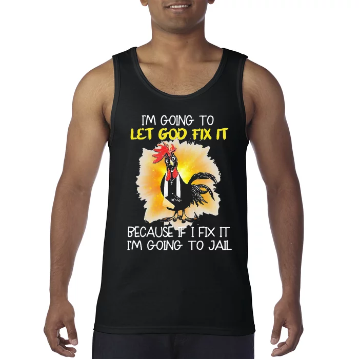 Chicken Im Going To Let God Fix It Because If I Fix It Tank Top