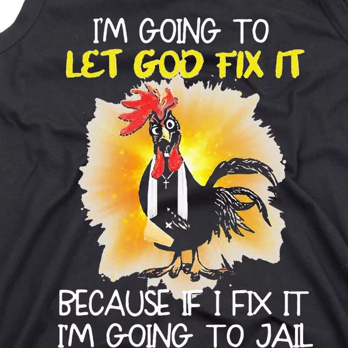 Chicken Im Going To Let God Fix It Because If I Fix It Tank Top