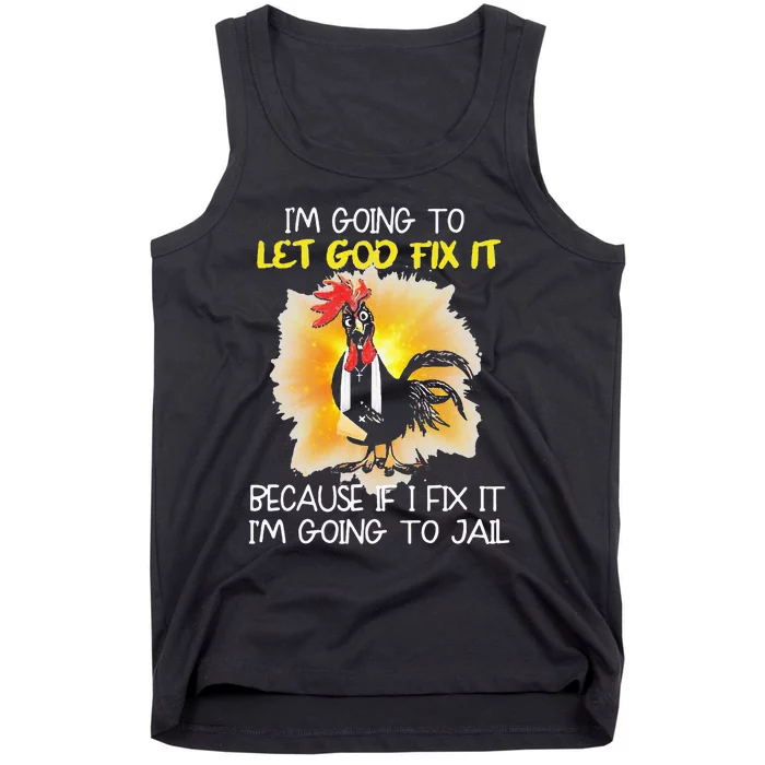 Chicken Im Going To Let God Fix It Because If I Fix It Tank Top