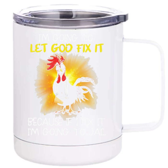 Chicken Im Going To Let God Fix It Because If I Fix It Front & Back 12oz Stainless Steel Tumbler Cup