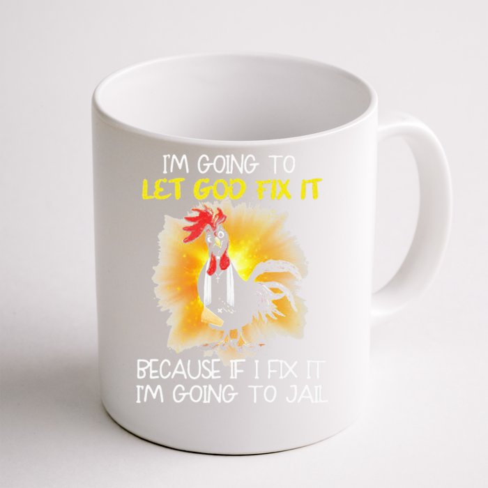 Chicken Im Going To Let God Fix It Because If I Fix It Front & Back Coffee Mug