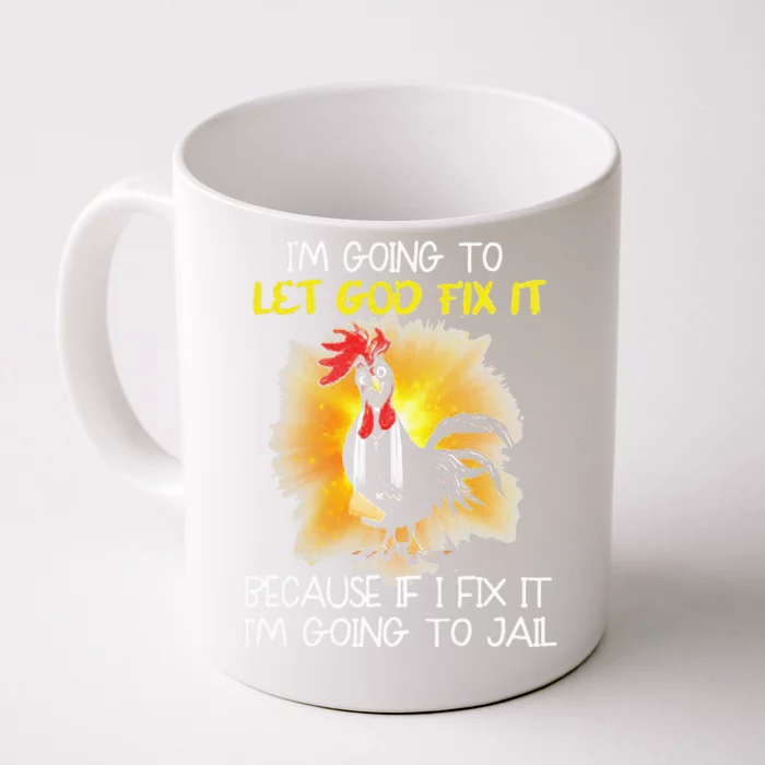 Chicken Im Going To Let God Fix It Because If I Fix It Front & Back Coffee Mug