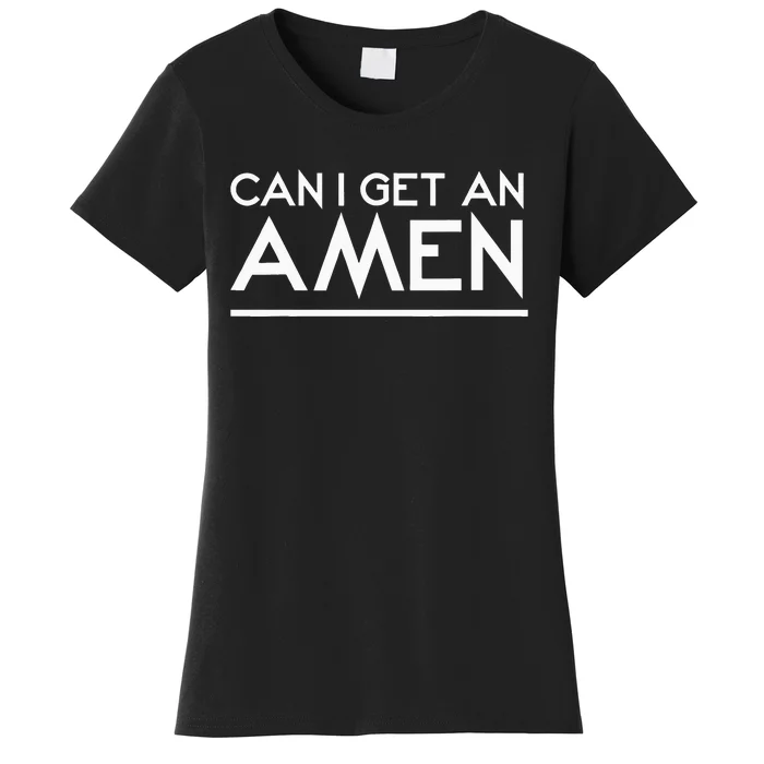 Can I Get An Amen Women's T-Shirt